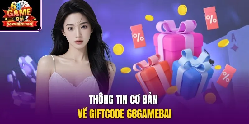 Thông tin cơ bản về giftcode 68gamebai